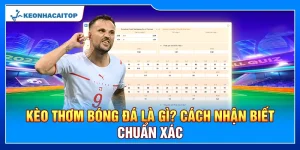 Kèo Thơm Bóng Đá Là Gì? Cách Nhận Biết Chuẩn Xác